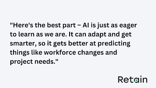 AI can adapt and get better at predicting things like workforce changes
